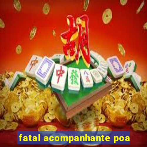 fatal acompanhante poa